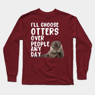 I’ll Choose Otters Any Day Long Sleeve T-Shirt